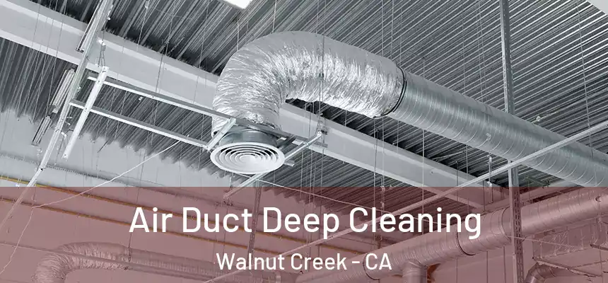 Air Duct Deep Cleaning Walnut Creek - CA