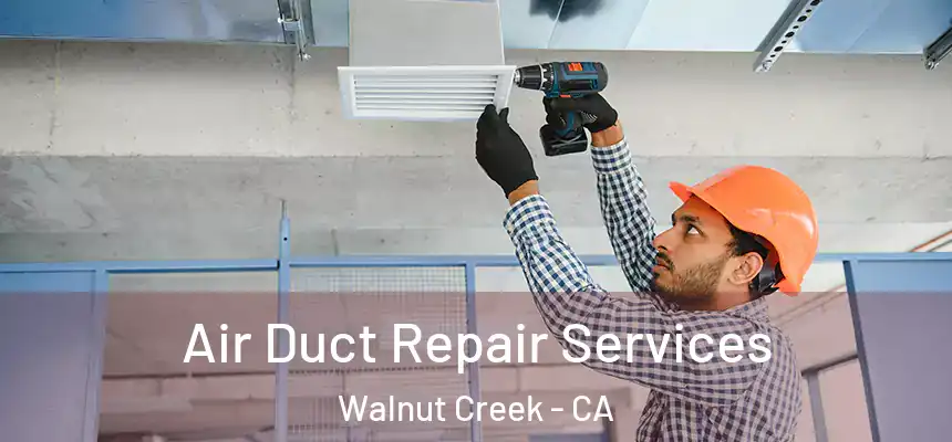 Air Duct Repair Services Walnut Creek - CA