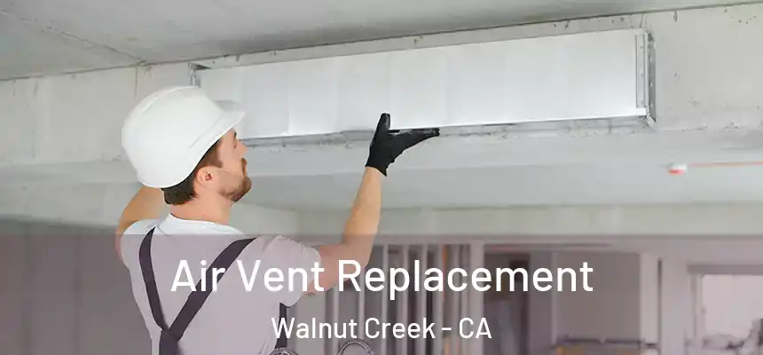 Air Vent Replacement Walnut Creek - CA