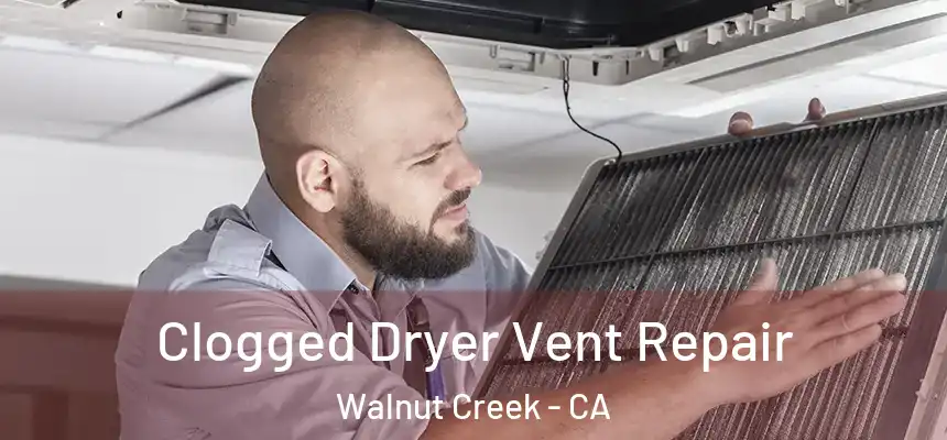 Clogged Dryer Vent Repair Walnut Creek - CA