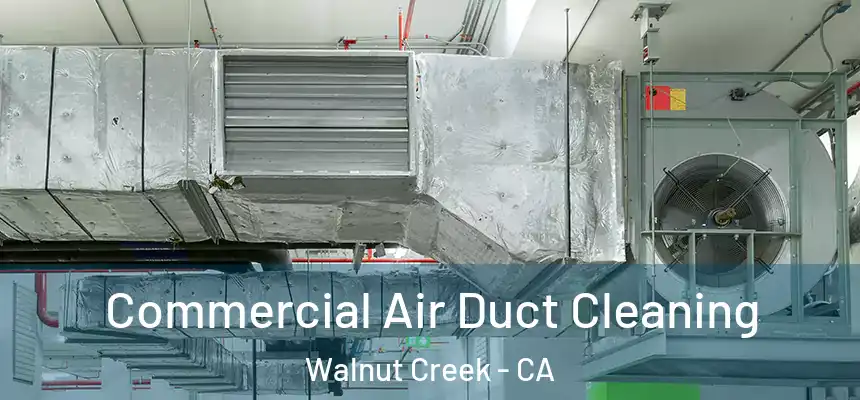 Commercial Air Duct Cleaning Walnut Creek - CA