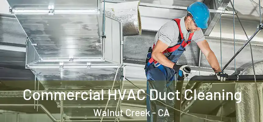 Commercial HVAC Duct Cleaning Walnut Creek - CA