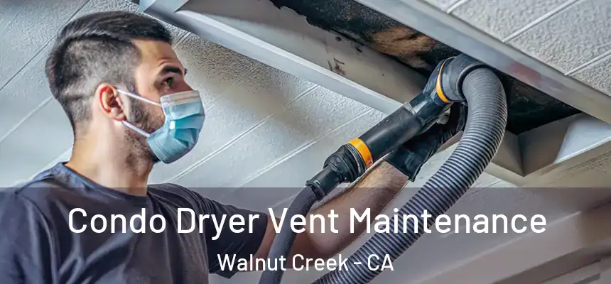 Condo Dryer Vent Maintenance Walnut Creek - CA