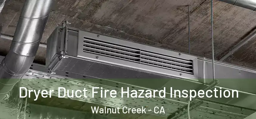 Dryer Duct Fire Hazard Inspection Walnut Creek - CA