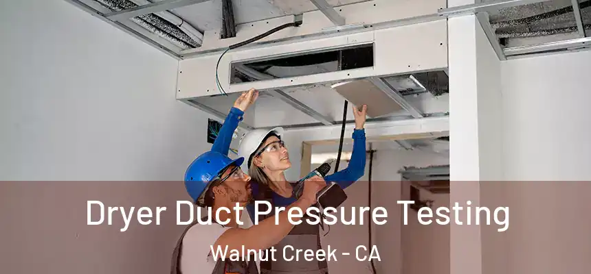 Dryer Duct Pressure Testing Walnut Creek - CA