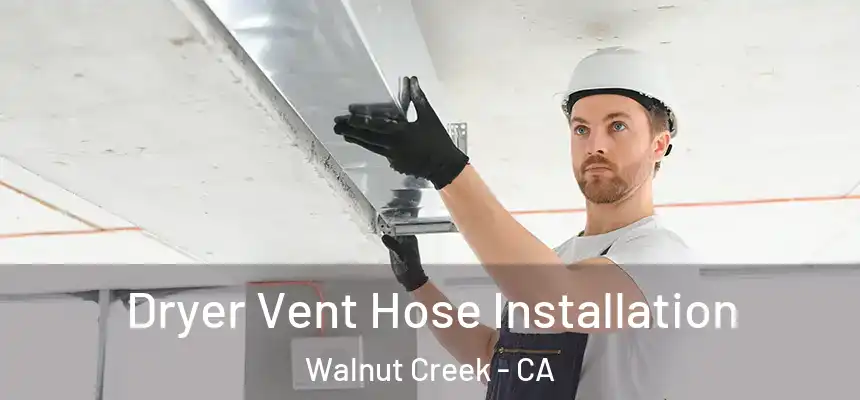 Dryer Vent Hose Installation Walnut Creek - CA
