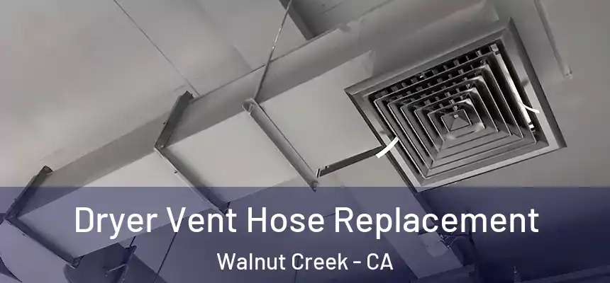 Dryer Vent Hose Replacement Walnut Creek - CA