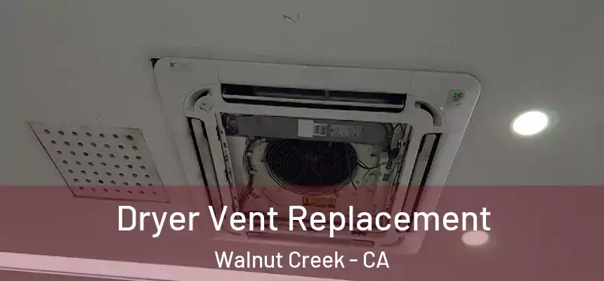 Dryer Vent Replacement Walnut Creek - CA
