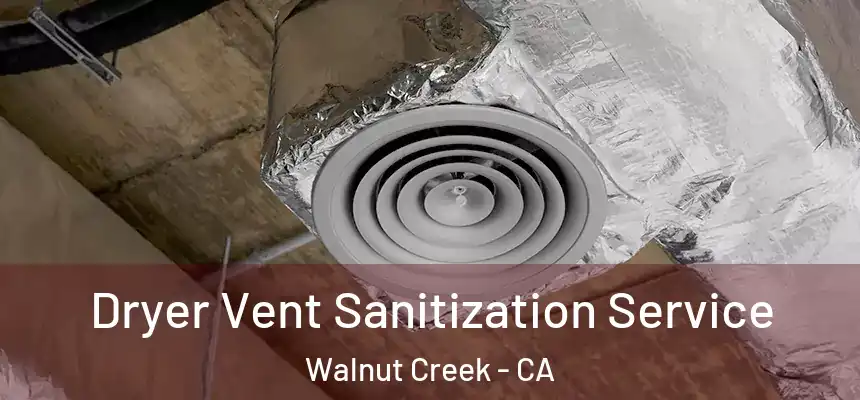Dryer Vent Sanitization Service Walnut Creek - CA