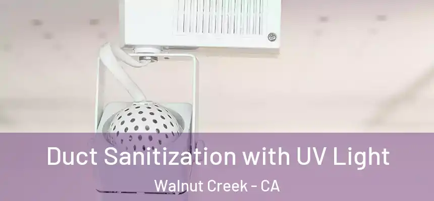 Duct Sanitization with UV Light Walnut Creek - CA