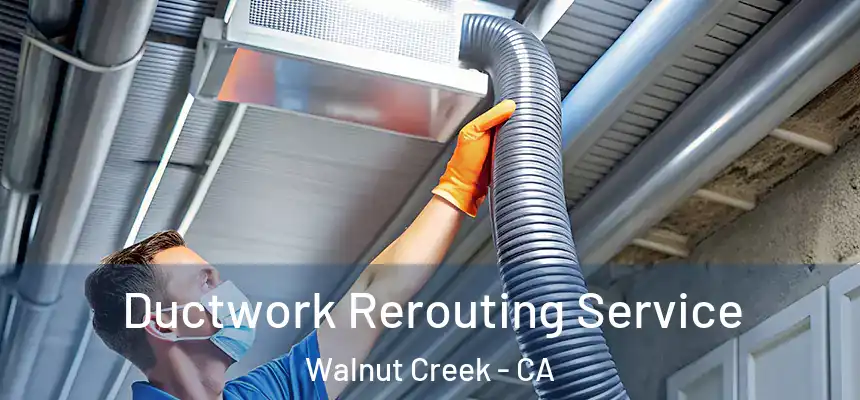 Ductwork Rerouting Service Walnut Creek - CA