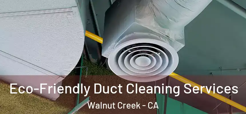Eco-Friendly Duct Cleaning Services Walnut Creek - CA