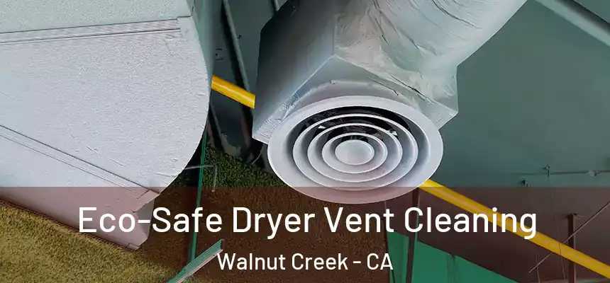 Eco-Safe Dryer Vent Cleaning Walnut Creek - CA