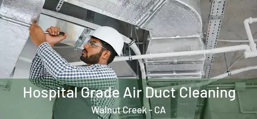 Hospital Grade Air Duct Cleaning Walnut Creek - CA