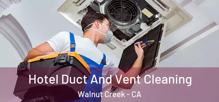 Hotel Duct And Vent Cleaning Walnut Creek - CA