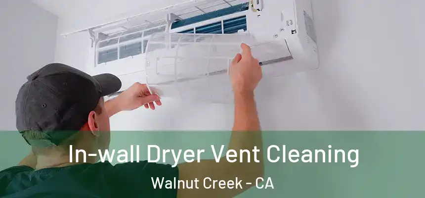 In-wall Dryer Vent Cleaning Walnut Creek - CA