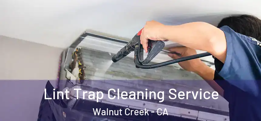 Lint Trap Cleaning Service Walnut Creek - CA