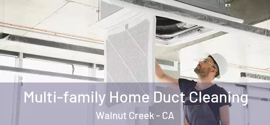 Multi-family Home Duct Cleaning Walnut Creek - CA