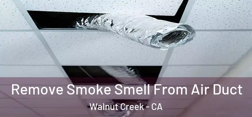 Remove Smoke Smell From Air Duct Walnut Creek - CA