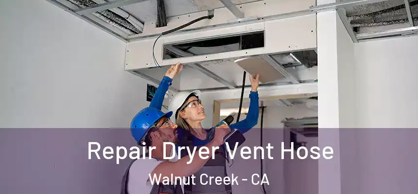 Repair Dryer Vent Hose Walnut Creek - CA
