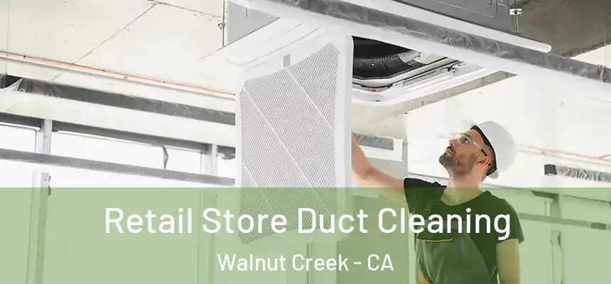 Retail Store Duct Cleaning Walnut Creek - CA