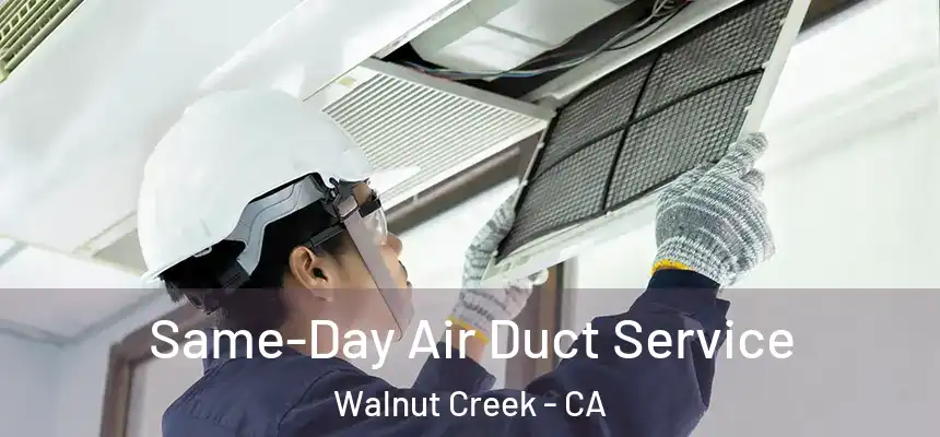 Same-Day Air Duct Service Walnut Creek - CA