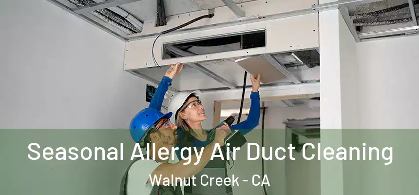 Seasonal Allergy Air Duct Cleaning Walnut Creek - CA