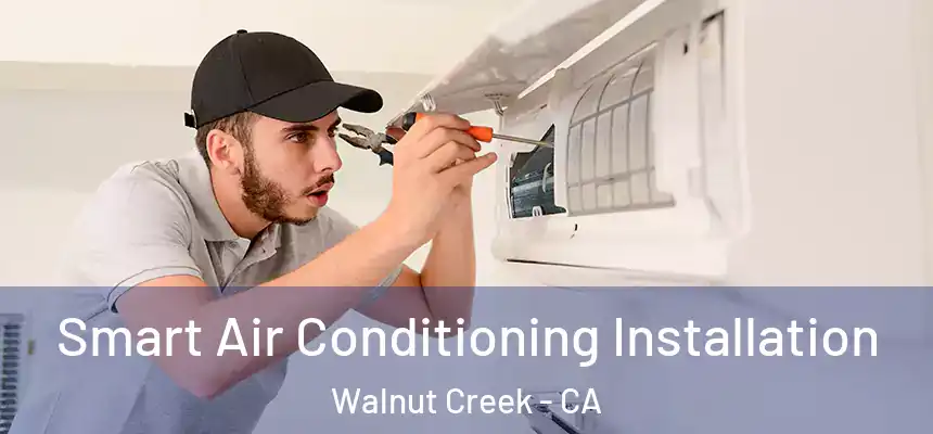 Smart Air Conditioning Installation Walnut Creek - CA