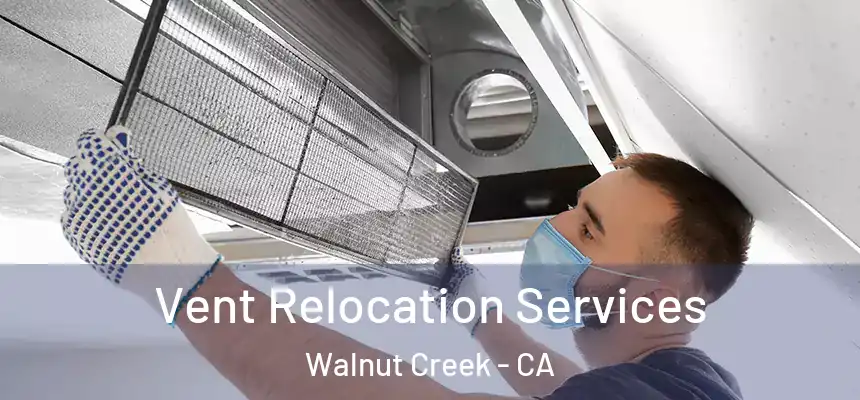 Vent Relocation Services Walnut Creek - CA