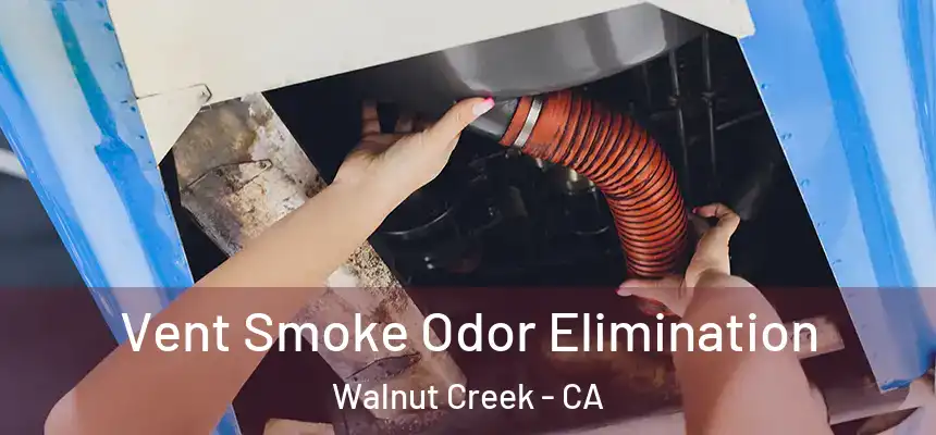 Vent Smoke Odor Elimination Walnut Creek - CA