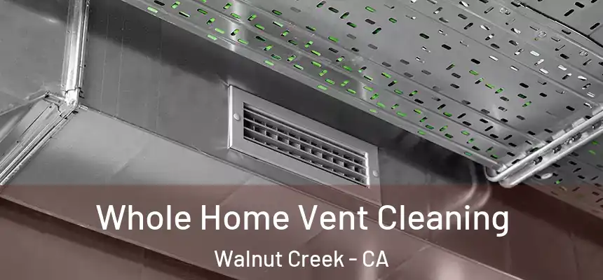 Whole Home Vent Cleaning Walnut Creek - CA